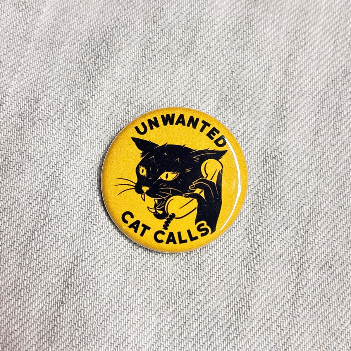 Unwanted Cat Calls 1.25" Pin
