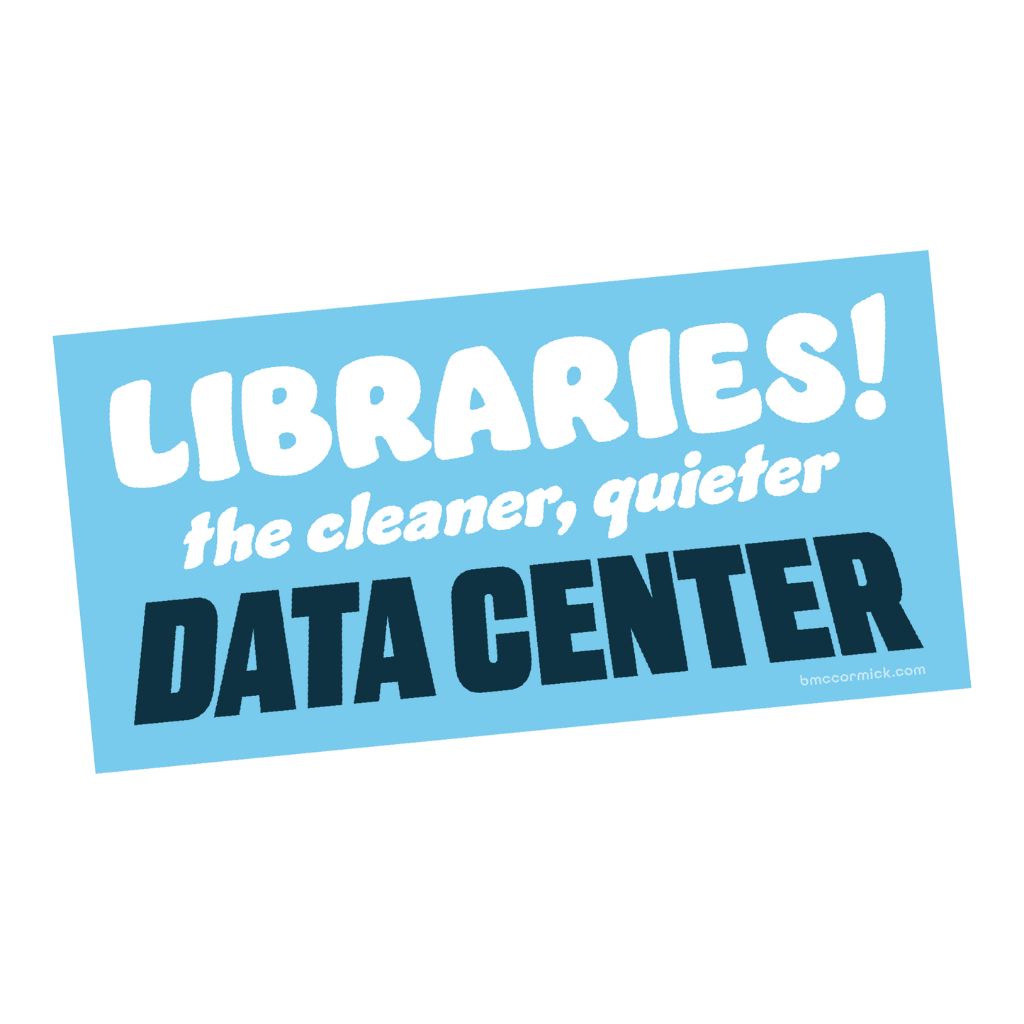 Libraries! The Cleaner Quieter Data Center Bumper Sticker