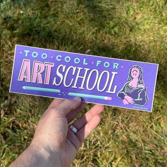 Too Cool for Art School | Bumper Sticker