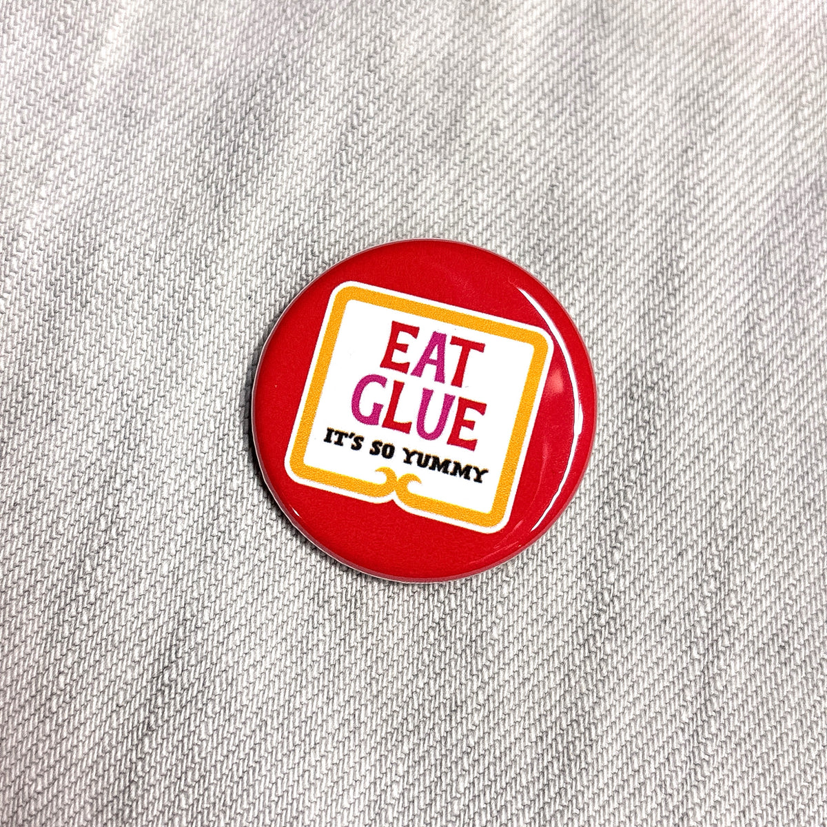 Eat Glue 1.25" Pin