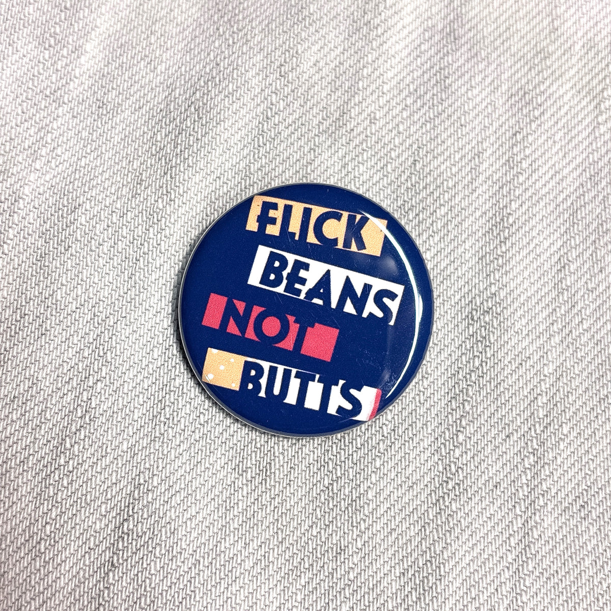 Flick Beans Not Butts 1.25" Pin