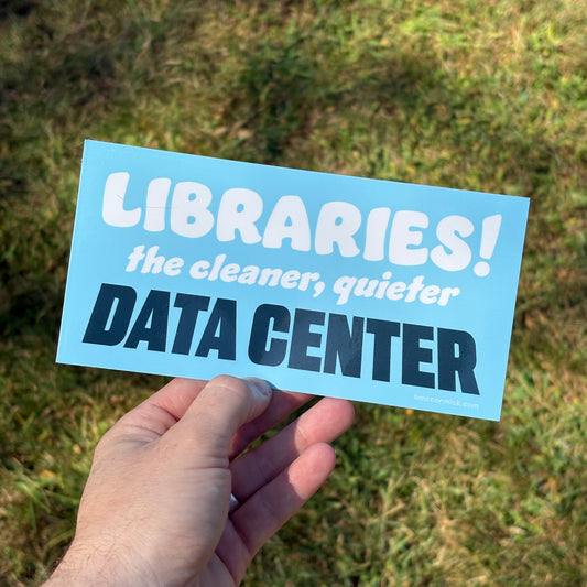 Libraries! The Cleaner Quieter Data Center Bumper Sticker