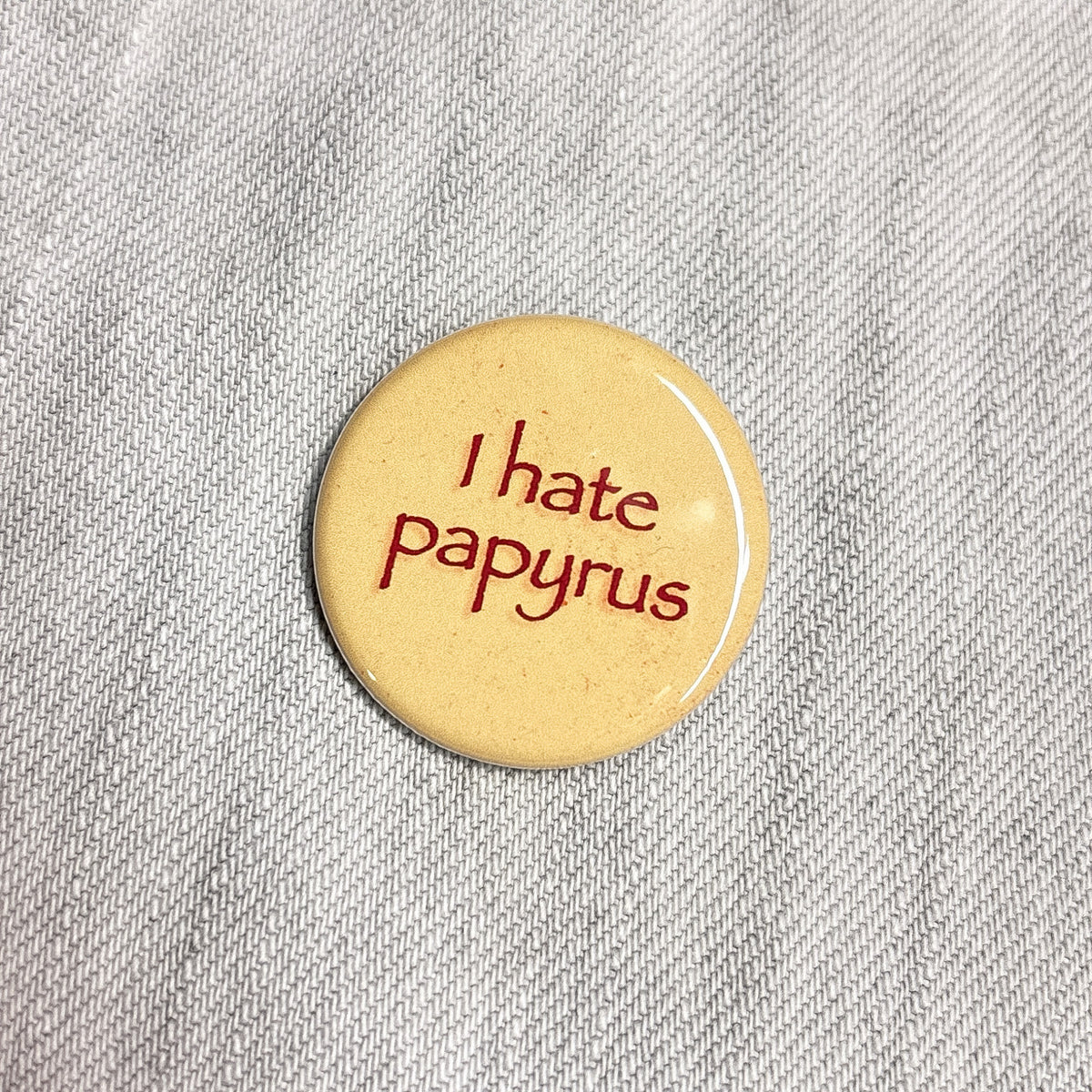 I Hate Papyrus 1.25" Pin