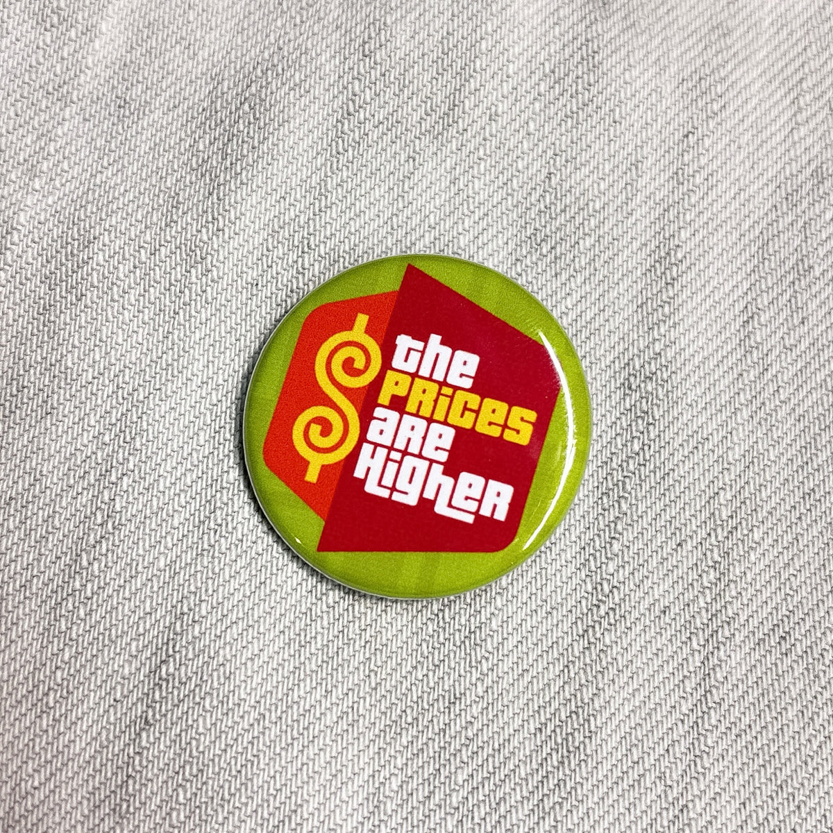 The Prices Are Higher 1.25" Pin