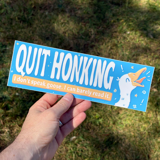 Quit Honking | Goose Bumper Sticker