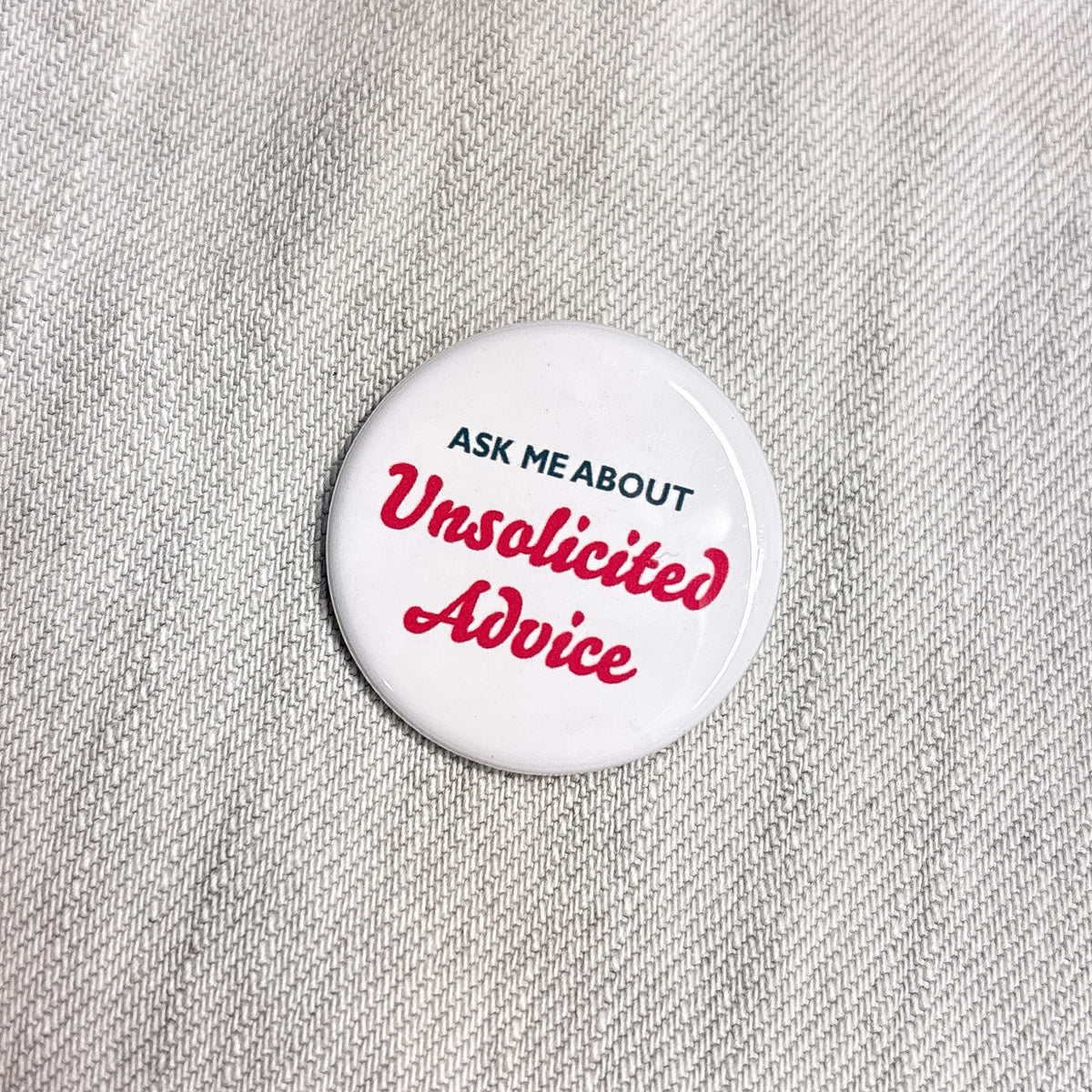 Unsolicited Advice 1.25" Pin